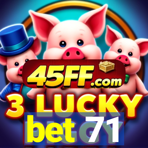 bet 71